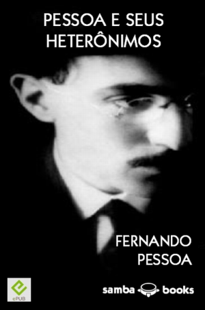 <b>Pessoa e Seus Heterônimos</b> - Fernando Pessoa (Classicos)