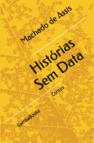 <b>Histórias Sem Data - Contos</b> - Machado de Assis (Classicos)