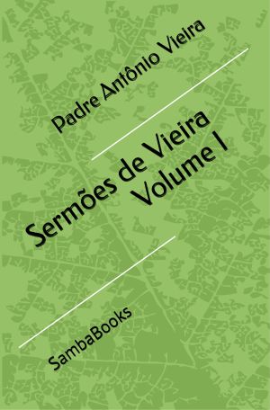 <b>Sermões de Vieira: Volume I</b> - Padre Antônio Vieira (Classicos)
