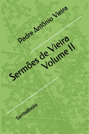<b>Sermões de Vieira: Volume II</b> - Padre Antônio Vieira (Classicos)